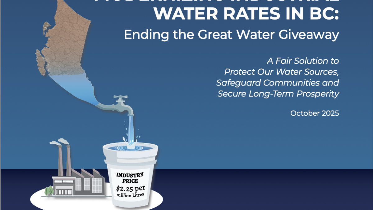MODERNIZING INDUSTRIAL WATER RATES IN BC: Ending the Great Water Giveaway Report